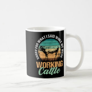 We Sorry What Said When Working Coffee Mug