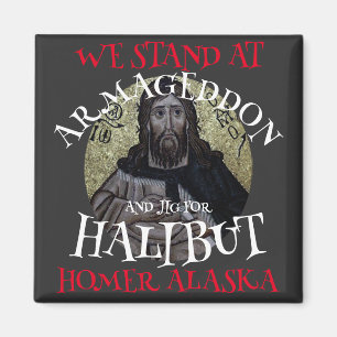 WE STAND AT ARMAGEDDON AND JIG FOR HALIBUT MAGNET