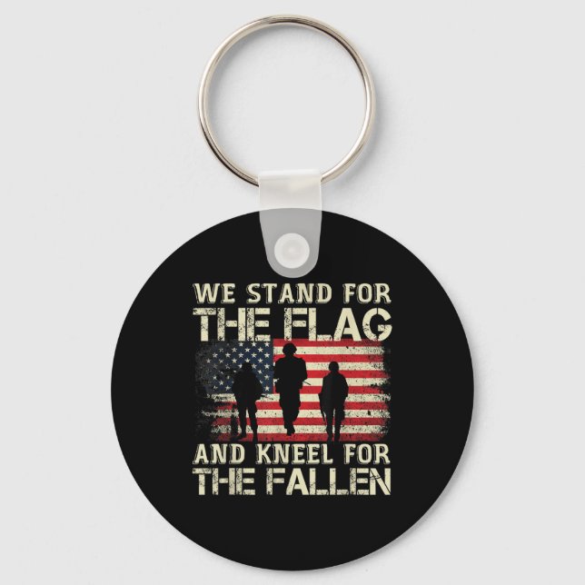 We Stand For The Flag And Kneel For The Fallen Key Ring (Front)