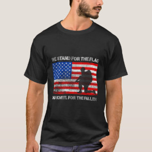 We Stand For The Flag And Kneel For The Fallen Vet T-Shirt