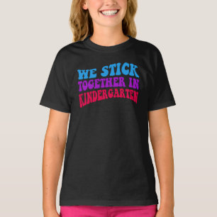 We Stick Together In Kindergarten T-Shirt