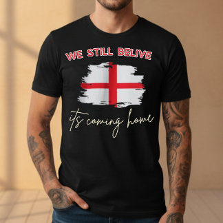 We Still Believe It's Coming Home England Soccer  T-Shirt