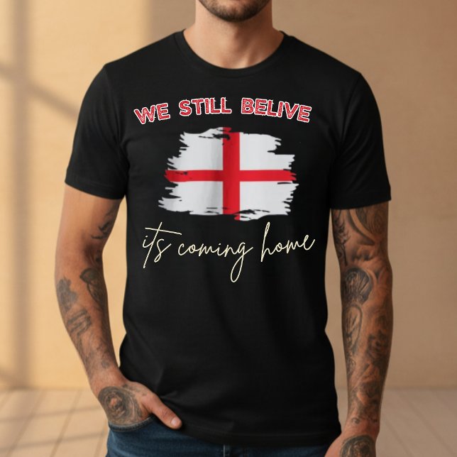 We Still Believe It's Coming Home England Soccer  T-Shirt (We Still Believe It's Coming Home England Soccer Fan T-Shirt)