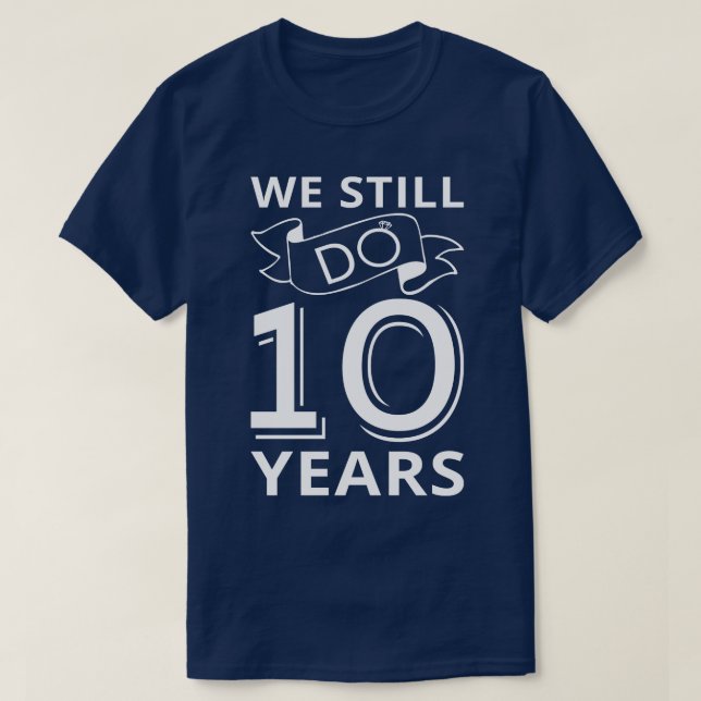 We Still Do 10 Years Anniversary I T-Shirt (Design Front)