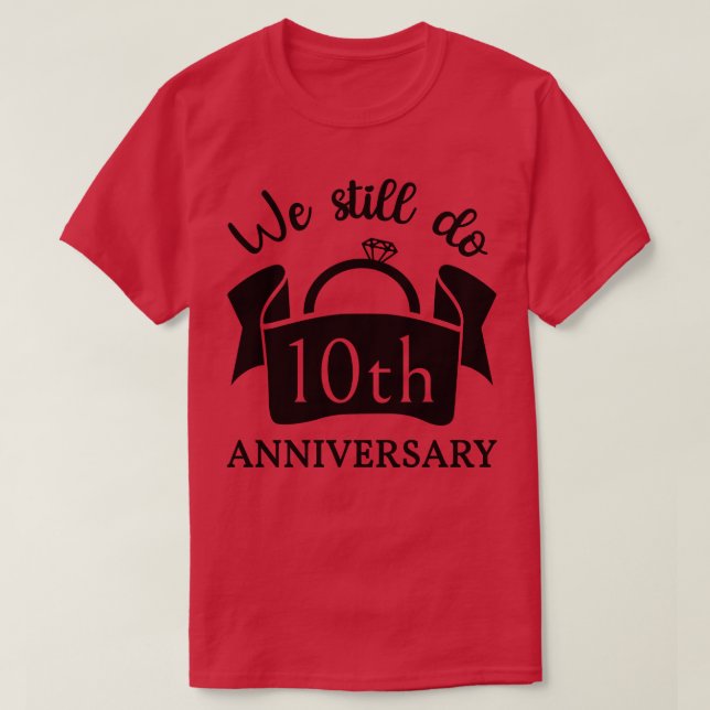 We Still Do 10 Years Anniversary III T-Shirt (Design Front)
