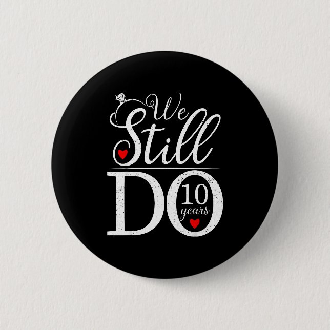 We Still Do 10 Years Couple Shirt 10th Wedding Ann 6 Cm Round Badge (Front)
