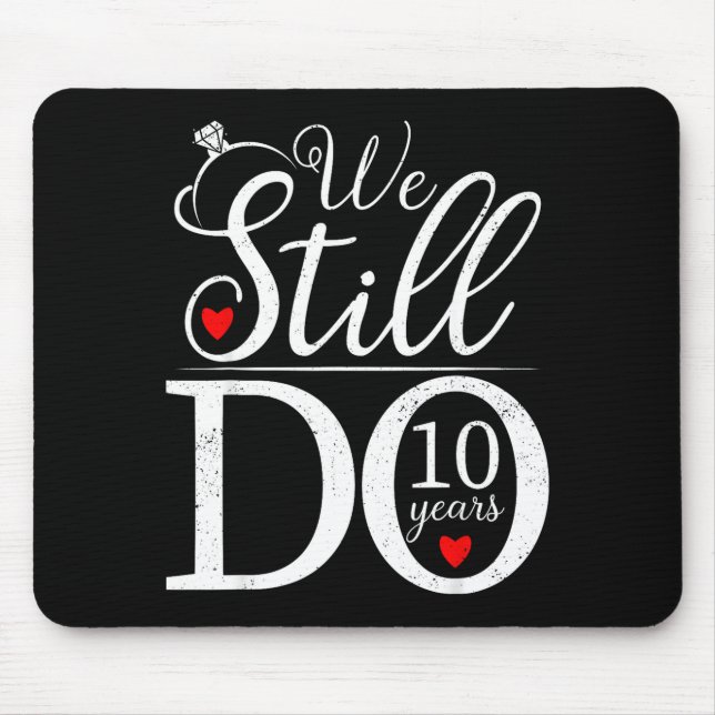 We Still Do 10 Years Couple Shirt 10th Wedding Ann Mouse Mat (Front)