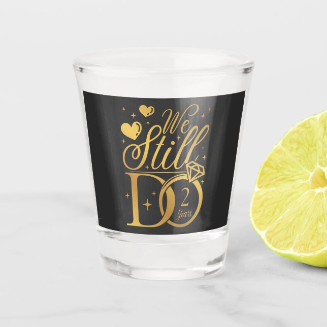 We Still Do 2 Years Wedding Anniversary Shot Glass (Front)