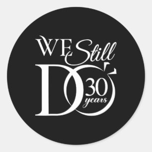 We Still Do 30 Years Funny Couple 30th Wedding Yea Classic Round Sticker
