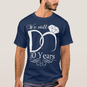 We Still DO 30 Years Wedding Anniversary Couple T-Shirt