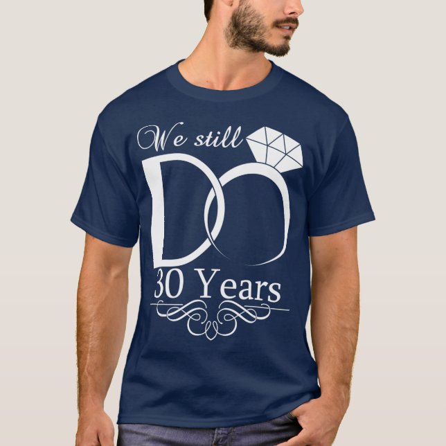 We Still DO 30 Years Wedding Anniversary Couple T-Shirt (Front)