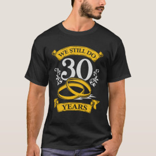 We Still Do 30 Years Wedding Anniversary Gift T-Shirt