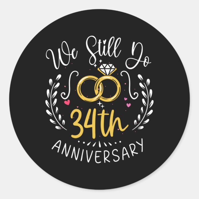 We Still Do 34 Years 34Th Wedding Anniversary Classic Round Sticker (Front)