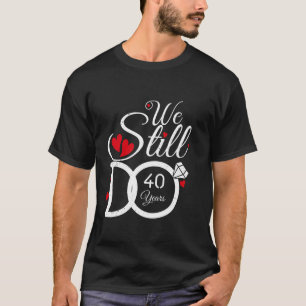 We Still Do 40 Years Couple Idea 40th Wedding Anni T-Shirt