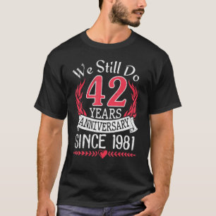 We Still Do 42 Years Anniversary Since 1981 Marrie T-Shirt