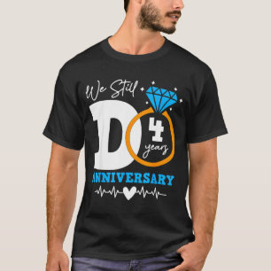 We Still Do 4 Years Funny Couple 4th Wedding Anniv T-Shirt