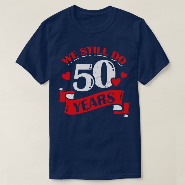 We Still Do 50 Years Anniversary Gift  T-Shirt (Design Front)