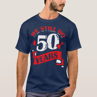 We Still Do 50 Years Anniversary Gift  T-Shirt