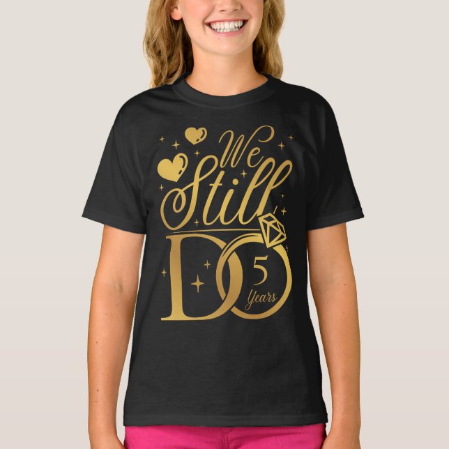 We Still Do 5 Years Wedding Anniversary Girl T-Shirt (Front)