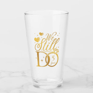 We Still Do 5 Years Wedding Anniversary Party Glass
