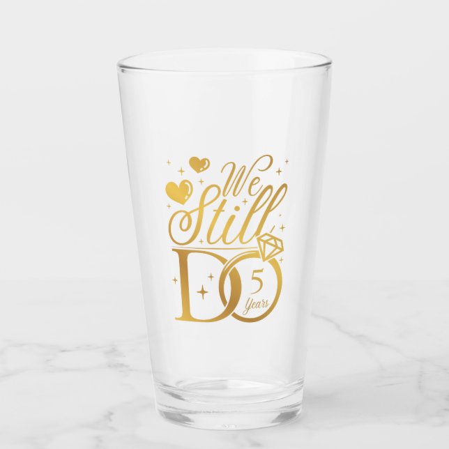 We Still Do 5 Years Wedding Anniversary Party Glass (Front)