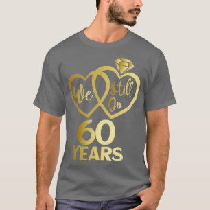 We still do 60 years - 60th wedding anniversary T-Shirt