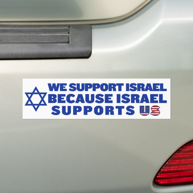 We Support Israel Because Israel Supports America Bumper Sticker (On Car)