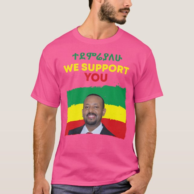 We Support You Pm Dr Abiy Ahmed T-Shirt (Front)