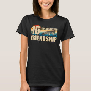 We Survived 15 Years Of Friendship Friend Group Ma T-Shirt