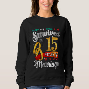 We Survived 15 Years Of Marriage Funny Wedding Ann Sweatshirt