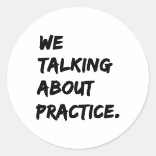 We Talking About Practice Classic Round Sticker