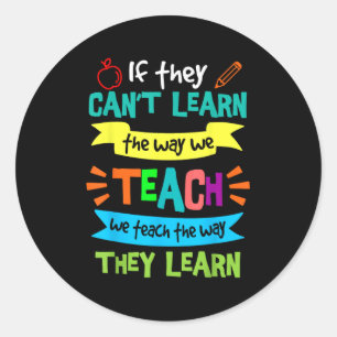 We Teach The Way They Learn Sped Special Education Classic Round Sticker