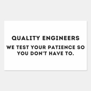 We test your patience, Funny Quality Engineer Rectangular Sticker