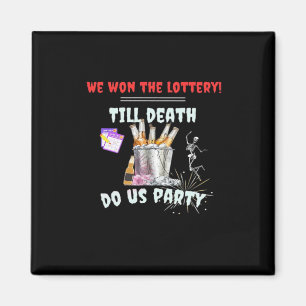 We The Lottery - Till Death Do Us Party Magnet