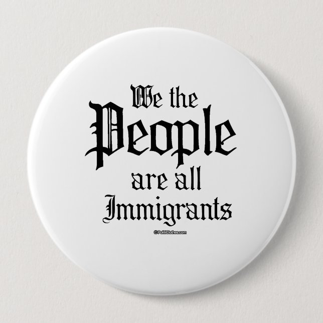 We the people are all immigrants 10 cm round badge (Front)