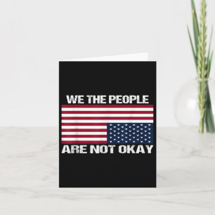 We The People Are Not Okay Flipped American Flag Card