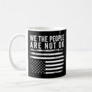 We The People Are Not Okay Flipped American Flag  Coffee Mug