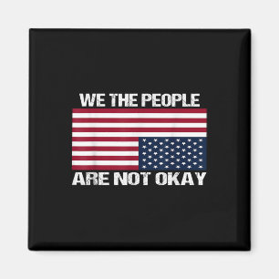 We The People Are Not Okay Flipped American Flag  Magnet
