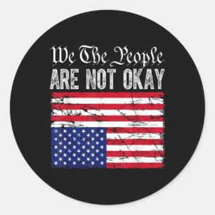We The People Are Not Okay Flipped American Flag P Classic Round Sticker