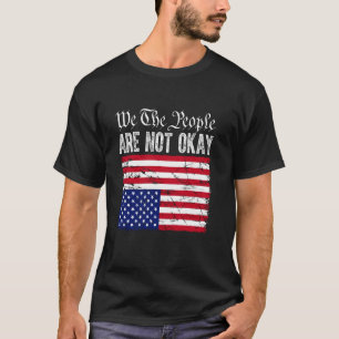 We The People Are Not Okay Flipped American Flag P T-Shirt