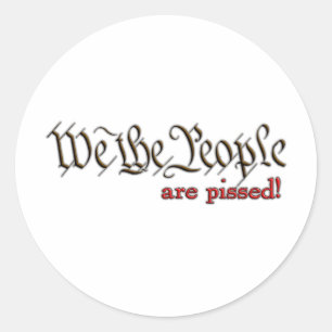 We the People... are pissed! Classic Round Sticker