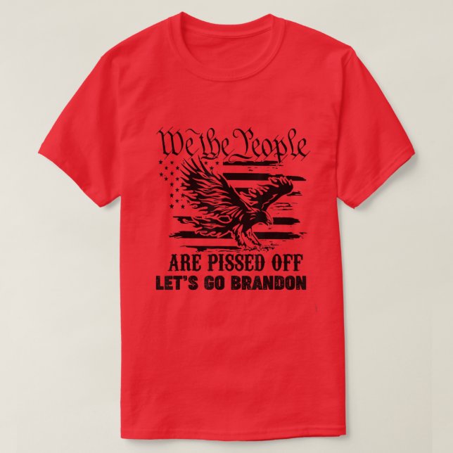 We The People Are Pissed Off America Eagle Lets Go T-Shirt (Design Front)