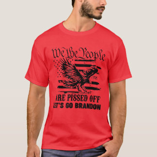 We The People Are Pissed Off America Eagle Lets Go T-Shirt