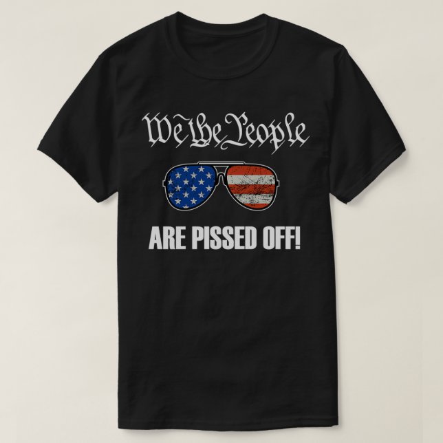 We The People Are Pissed Off American Flag Sunglas T-Shirt (Design Front)