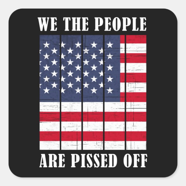 We The People Are Pissed Off American Square Sticker (Front)