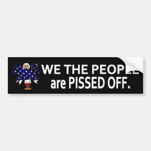 WE THE PEOPLE are PISSED OFF Bumper Sticker