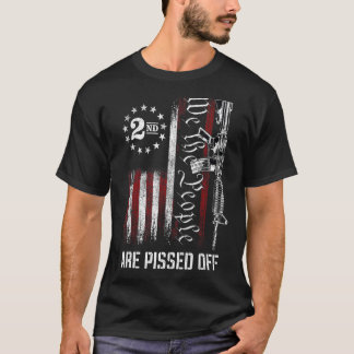 We The People are pissed off constitution Pro gun T-Shirt