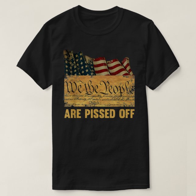 We the People Are Pissed Off The Constitution Amer T-Shirt (Design Front)