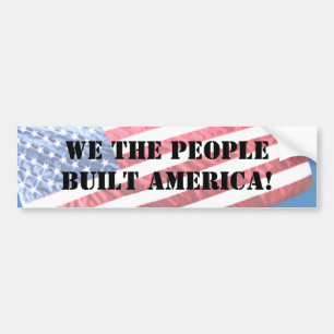 WE THE PEOPLE BUILT AMERICA!  BUMPER STICKER