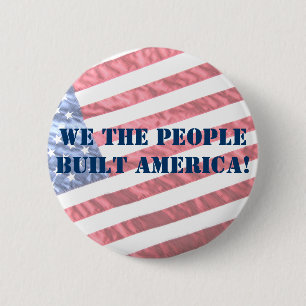 WE THE PEOPLE BUILT AMERICA!  BUTTON